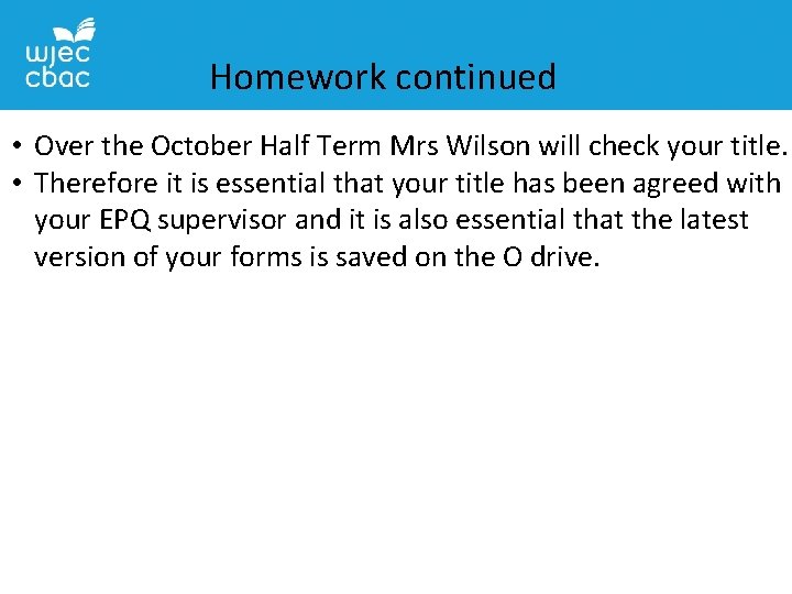 Homework continued • Over the October Half Term Mrs Wilson will check your title.