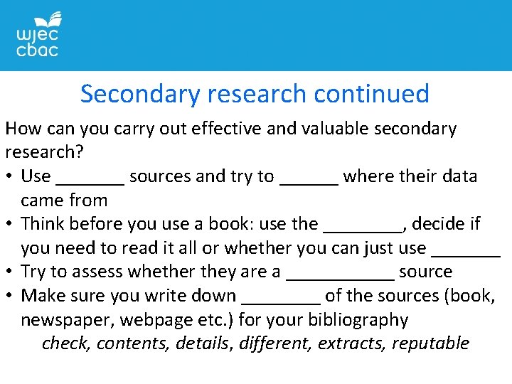 Secondary research continued How can you carry out effective and valuable secondary research? •