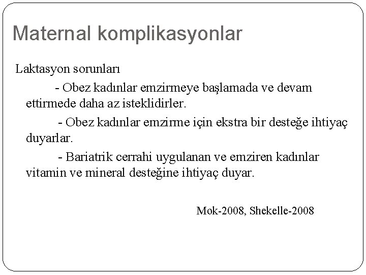 Maternal komplikasyonlar Laktasyon sorunları - Obez kadınlar emzirmeye başlamada ve devam ettirmede daha az