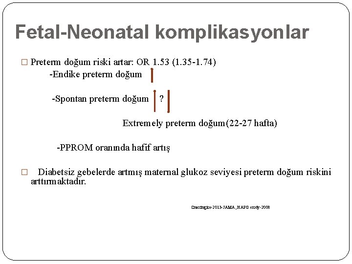 Fetal-Neonatal komplikasyonlar � Preterm doğum riski artar: OR 1. 53 (1. 35 -1. 74)