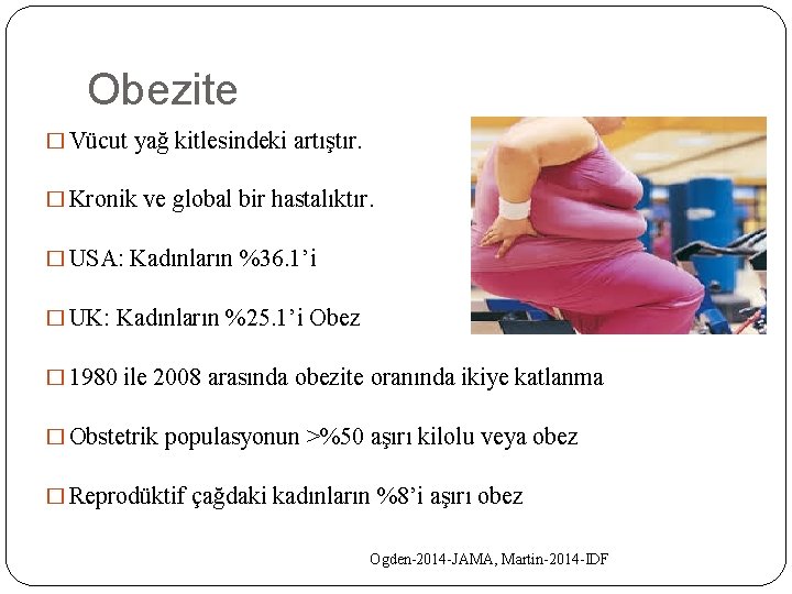 Obezite � Vücut yağ kitlesindeki artıştır. � Kronik ve global bir hastalıktır. � USA: