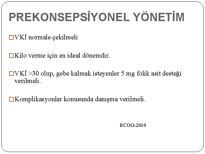 PREKONSEPSİYONEL YÖNETİM � VKİ normale çekilmeli � Kilo verme için en ideal dönemdir. �