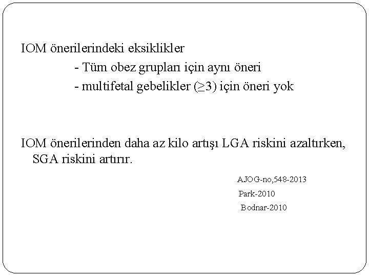 IOM önerilerindeki eksiklikler - Tüm obez grupları için aynı öneri - multifetal gebelikler (≥