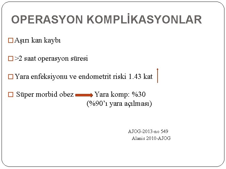 OPERASYON KOMPLİKASYONLAR � Aşırı kan kaybı � >2 saat operasyon süresi � Yara enfeksiyonu