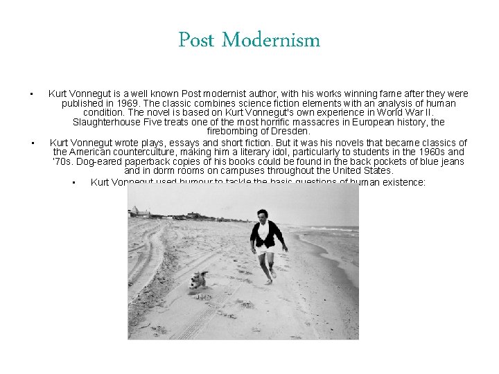 Post Modernism • • Kurt Vonnegut is a well known Post modernist author, with