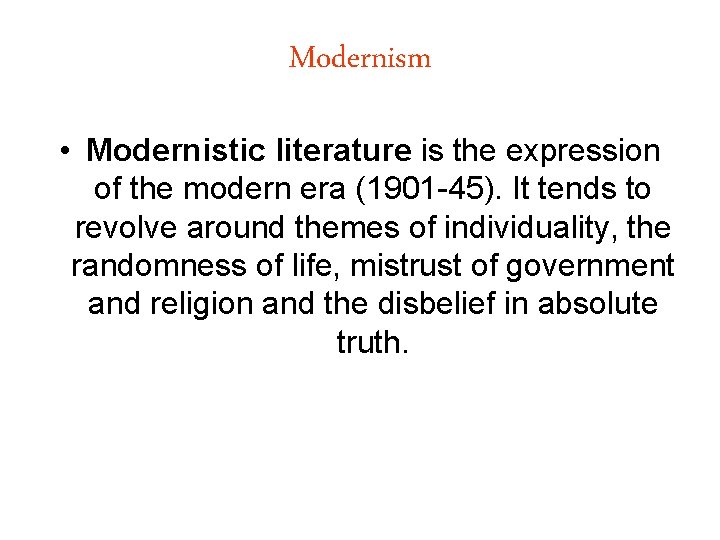 Modernism • Modernistic literature is the expression of the modern era (1901 -45). It