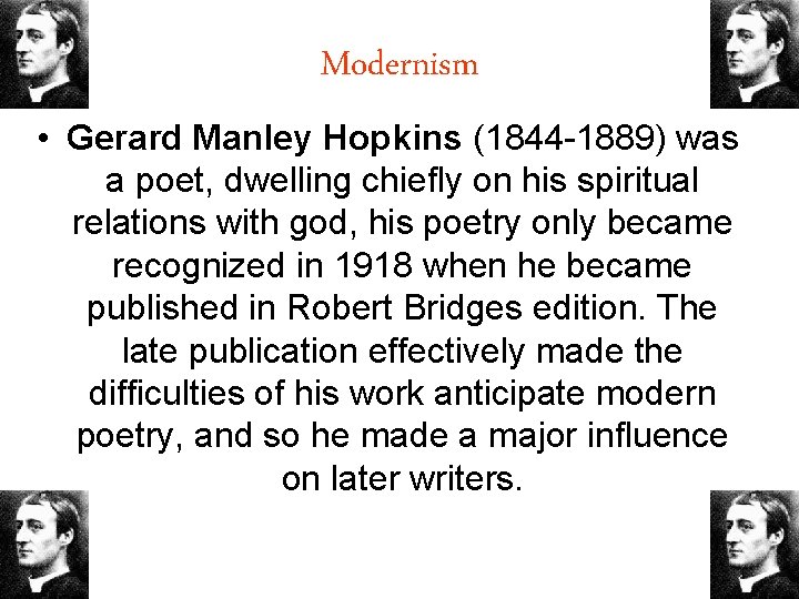 Modernism • Gerard Manley Hopkins (1844 -1889) was a poet, dwelling chiefly on his