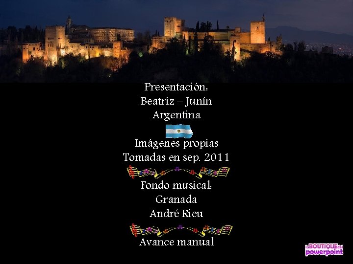 Presentación: Beatriz – Junín Argentina Imágenes propias Tomadas en sep. 2011 Fondo musical: Granada