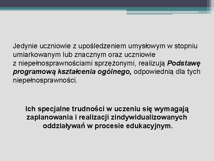 Jedynie uczniowie z upośledzeniem umysłowym w stopniu umiarkowanym lub znacznym oraz uczniowie z niepełnosprawnościami