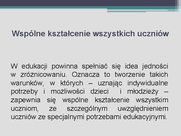 Wspólne kształcenie wszystkich uczniów W edukacji powinna spełniać się idea jedności w zróżnicowaniu. Oznacza