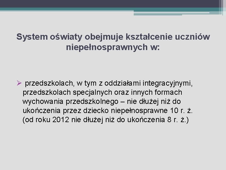 System oświaty obejmuje kształcenie uczniów niepełnosprawnych w: Ø przedszkolach, w tym z oddziałami integracyjnymi,