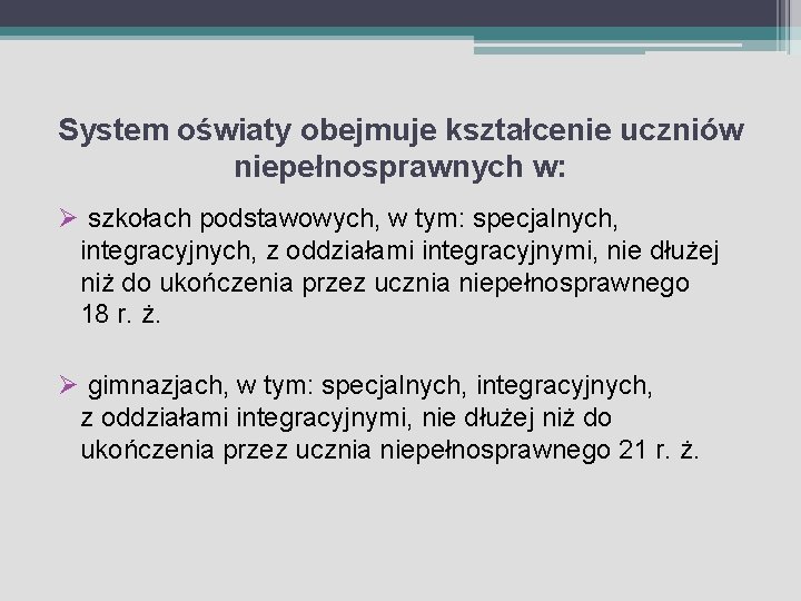 System oświaty obejmuje kształcenie uczniów niepełnosprawnych w: Ø szkołach podstawowych, w tym: specjalnych, integracyjnych,