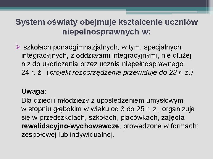 System oświaty obejmuje kształcenie uczniów niepełnosprawnych w: Ø szkołach ponadgimnazjalnych, w tym: specjalnych, integracyjnych,