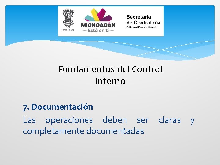 Fundamentos del Control Interno 7. Documentación Las operaciones deben ser claras y completamente documentadas