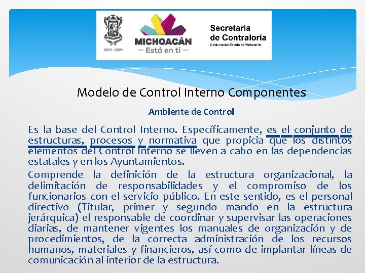 Modelo de Control Interno Componentes Ambiente de Control Es la base del Control Interno.