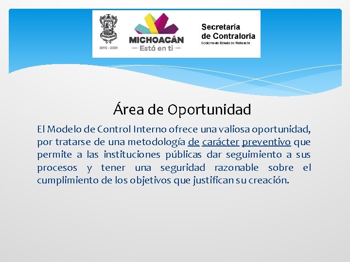 Área de Oportunidad El Modelo de Control Interno ofrece una valiosa oportunidad, por tratarse