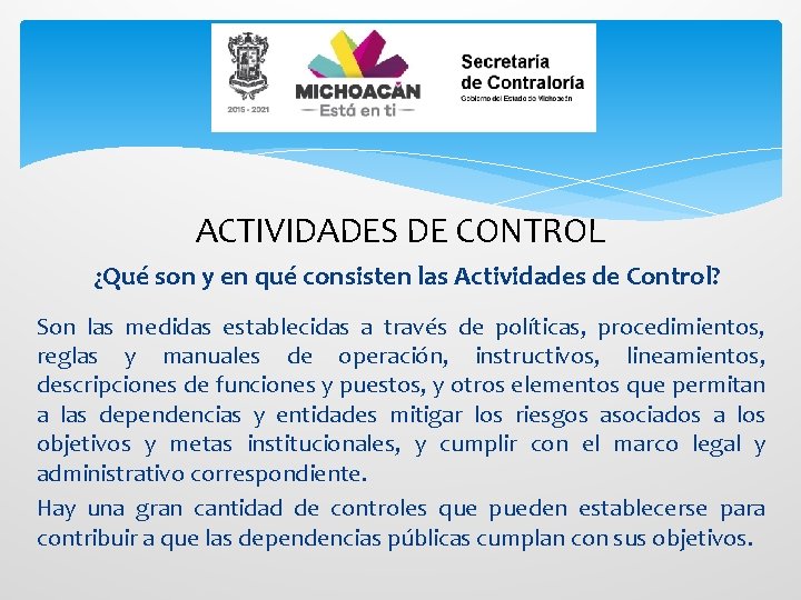 ACTIVIDADES DE CONTROL ¿Qué son y en qué consisten las Actividades de Control? Son