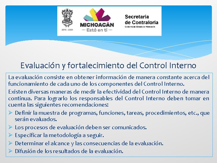 Evaluación y fortalecimiento del Control Interno La evaluación consiste en obtener información de manera