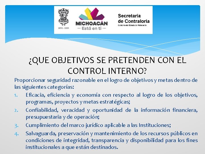 ¿QUE OBJETIVOS SE PRETENDEN CON EL CONTROL INTERNO? Proporcionar seguridad razonable en el logro