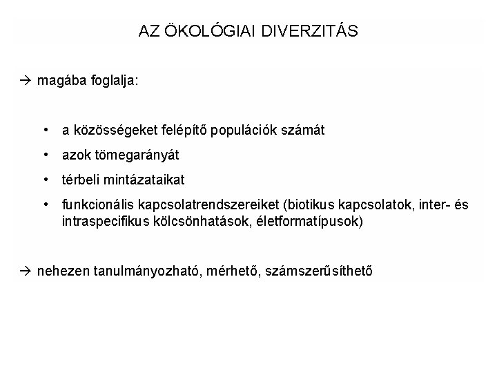 AZ ÖKOLÓGIAI DIVERZITÁS magába foglalja: • a közösségeket felépítő populációk számát • azok tömegarányát