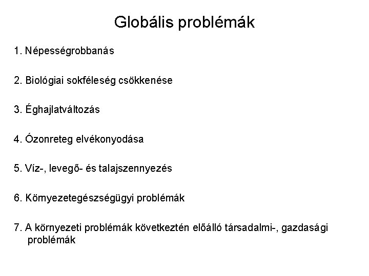 Globális problémák 1. Népességrobbanás 2. Biológiai sokféleség csökkenése 3. Éghajlatváltozás 4. Ózonreteg elvékonyodása 5.