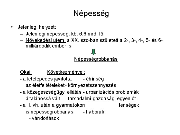 Népesség • Jelenlegi helyzet: – Jelenlegi népesség: kb. 6, 6 mrd. fő – Növekedési