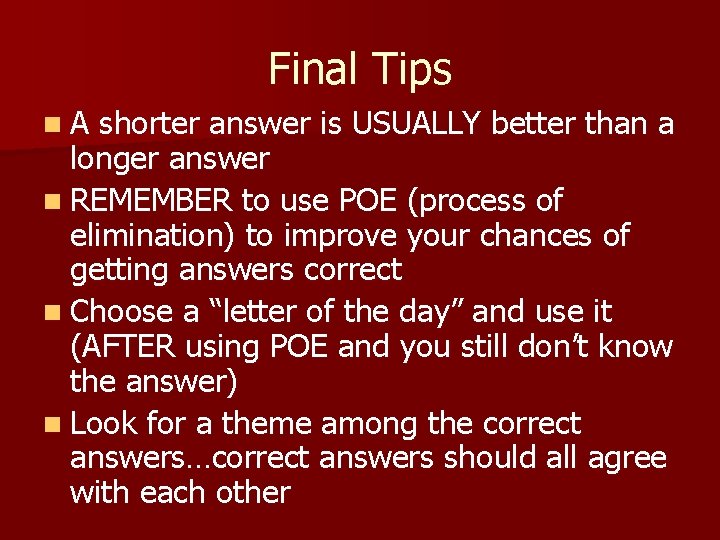 Final Tips n. A shorter answer is USUALLY better than a longer answer n