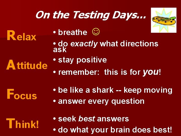 On the Testing Days… R elax A ttitude • breathe • do exactly what