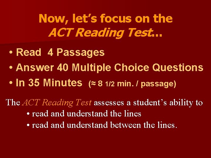 Now, let’s focus on the ACT Reading Test… • Read 4 Passages • Answer