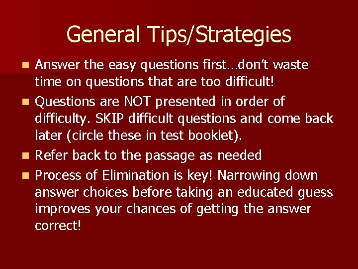 General Tips/Strategies Answer the easy questions first…don’t waste time on questions that are too