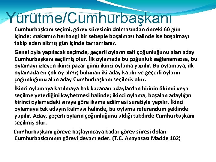 Yürütme/Cumhurbaşkanı seçimi, görev süresinin dolmasından önceki 60 gün içinde; makamın herhangi bir sebeple boşalması