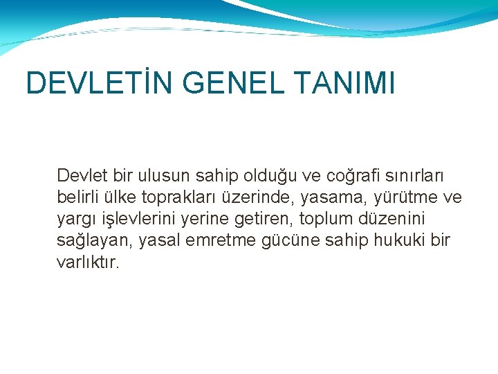 DEVLETİN GENEL TANIMI Devlet bir ulusun sahip olduğu ve coğrafi sınırları belirli ülke toprakları