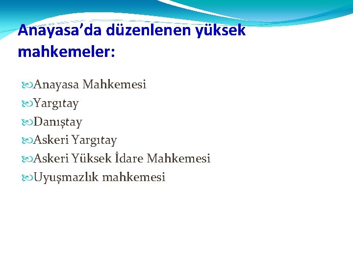 Anayasa’da düzenlenen yüksek mahkemeler: Anayasa Mahkemesi Yargıtay Danıştay Askeri Yargıtay Askeri Yüksek İdare Mahkemesi