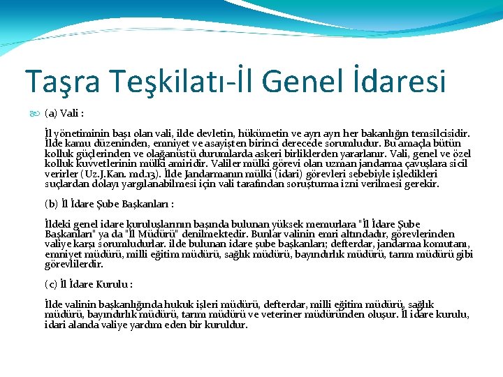 Taşra Teşkilatı-İl Genel İdaresi (a) Vali : İl yönetiminin başı olan vali, ilde devletin,