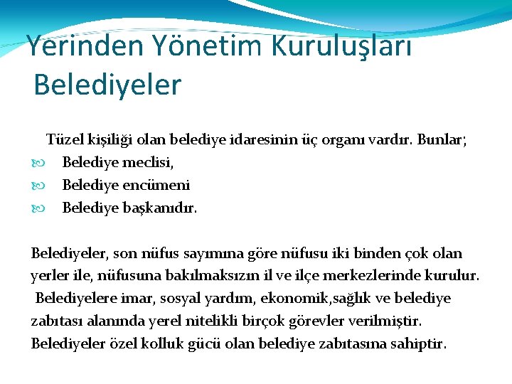 Yerinden Yönetim Kuruluşları Belediyeler Tüzel kişiliği olan belediye idaresinin üç organı vardır. Bunlar; Belediye