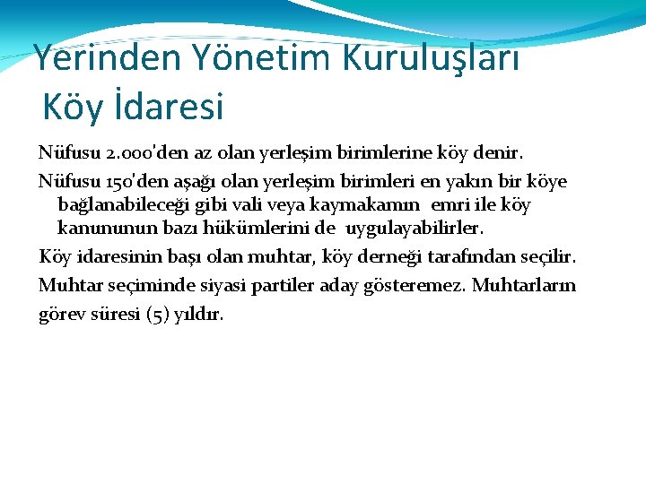 Yerinden Yönetim Kuruluşları Köy İdaresi Nüfusu 2. 000'den az olan yerleşim birimlerine köy denir.