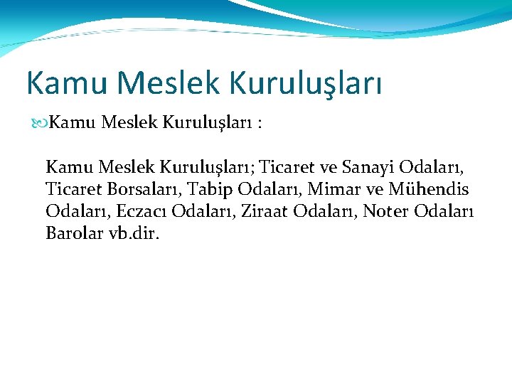 Kamu Meslek Kuruluşları : Kamu Meslek Kuruluşları; Ticaret ve Sanayi Odaları, Ticaret Borsaları, Tabip