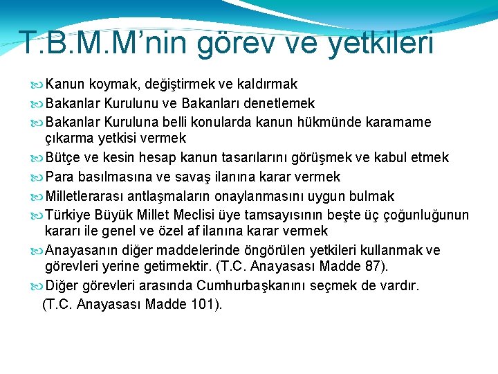 T. B. M. M’nin görev ve yetkileri Kanun koymak, değiştirmek ve kaldırmak Bakanlar Kurulunu