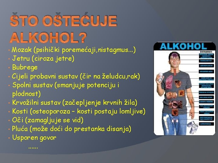 ŠTO OŠTEĆUJE ALKOHOL? Mozak (psihički poremećaji, nistagmus. . . ) • Jetru (ciroza jetre)