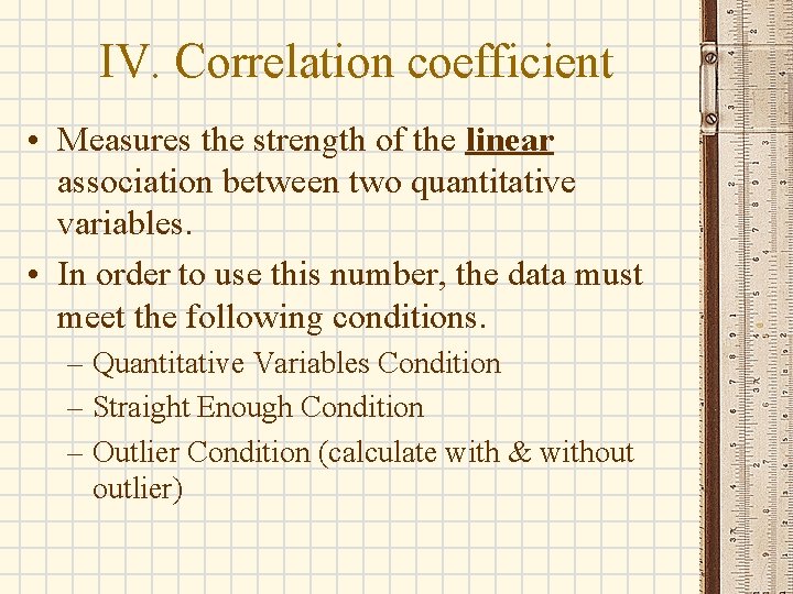 IV. Correlation coefficient • Measures the strength of the linear association between two quantitative