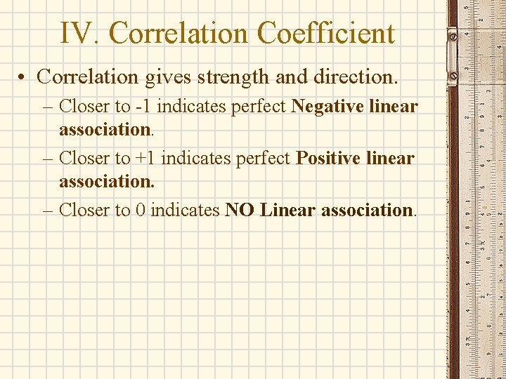 IV. Correlation Coefficient • Correlation gives strength and direction. – Closer to -1 indicates