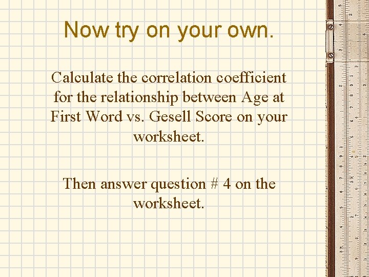 Now try on your own. Calculate the correlation coefficient for the relationship between Age