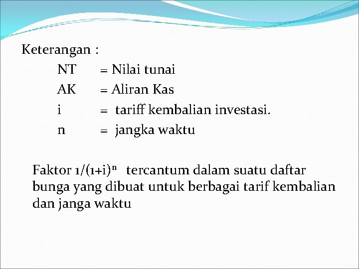 Keterangan : NT = Nilai tunai AK = Aliran Kas i = tariff kembalian