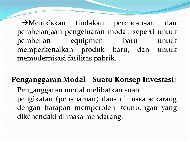  Melukiskan tindakan perencanaan dan pembelanjaan pengeluaran modal, seperti untuk pembelian equipmen baru untuk