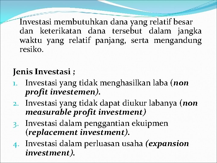 Investasi membutuhkan dana yang relatif besar dan keterikatan dana tersebut dalam jangka waktu yang