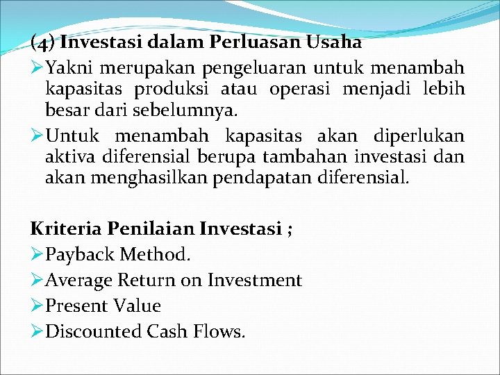 (4) Investasi dalam Perluasan Usaha ØYakni merupakan pengeluaran untuk menambah kapasitas produksi atau operasi