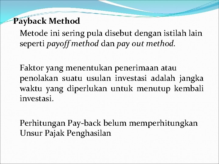 Payback Method Metode ini sering pula disebut dengan istilah lain seperti payoff method dan