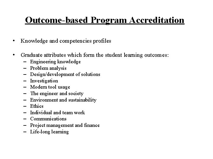 Outcome-based Program Accreditation • Knowledge and competencies profiles • Graduate attributes which form the