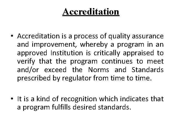 Accreditation • Accreditation is a process of quality assurance and improvement, whereby a program