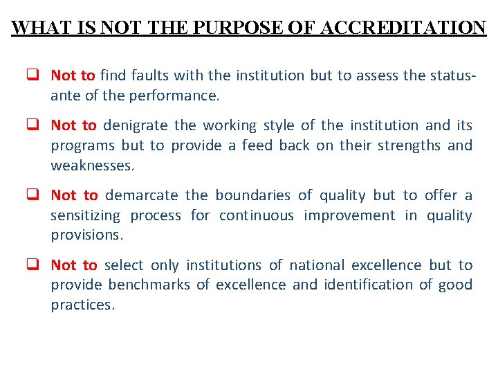 WHAT IS NOT THE PURPOSE OF ACCREDITATION q Not to find faults with the